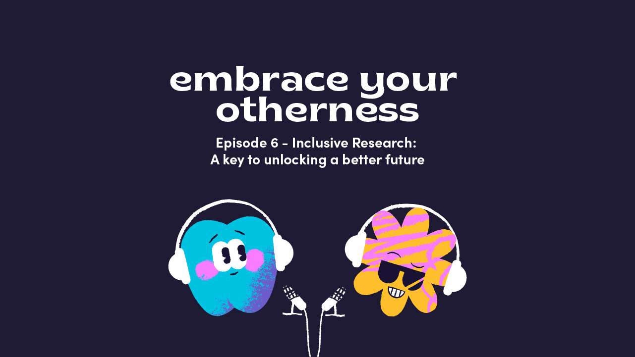Episode 6: Inclusive research, a key to unlocking a better future