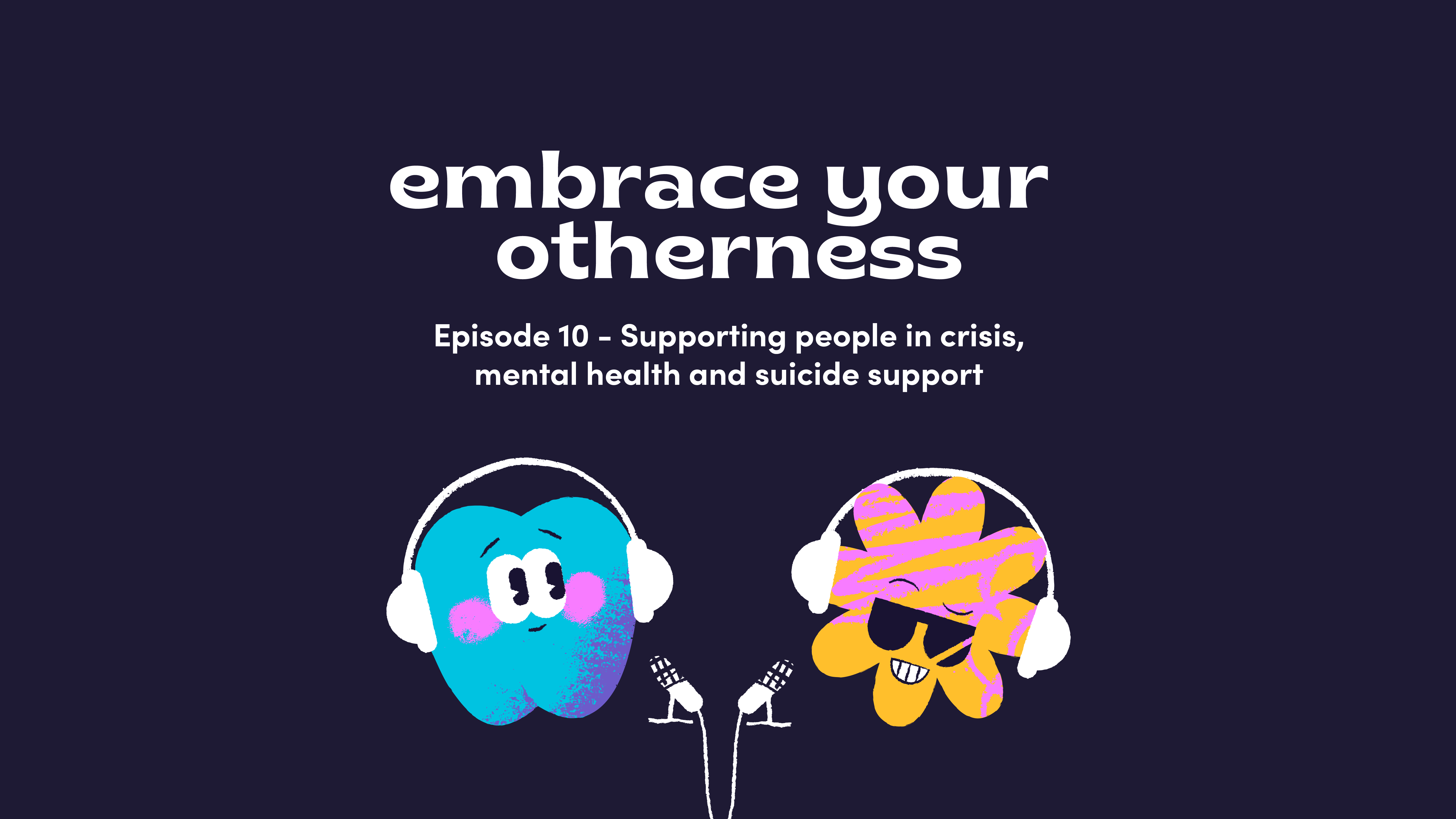 Podcast - Episode 10: Supporting people in crisis, mental health and suicide support